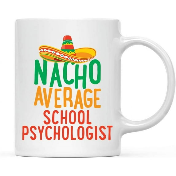 CTDream Funny Quirky 11oz. Ceramic Coffee Tea Mug Gag Gift, Nacho Average School Psychologist, 1-Pack, Spanish Themed Birthday Christmas Gift Ideas Coworker Him Her, Includes Gift Box