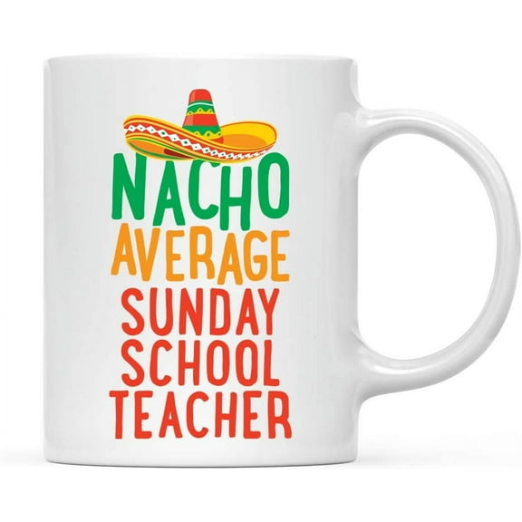 CTDream Funny Quirky 11oz. Ceramic Coffee Tea Mug Gag Gift, Nacho Average Sunday School Teacher, 1-Pack, Spanish Themed Birthday Christmas Gift Ideas Coworker Him Her, Includes Gift Box
