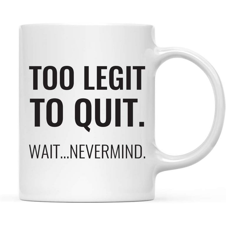 https://i5.walmartimages.com/seo/CTDream-Funny-Retirement-11oz-Coffee-Mug-Gift-Too-Legit-to-Quit-Wait-Nevermind-1-Pack-Novelty-Cup-Gifts-Ideas-for-Him-Her-Coworker-Employee-Boss_2e4200a5-a75c-4f23-97cb-1f2695f911c0.5dc05a6187422b77180195a76571565f.jpeg?odnHeight=768&odnWidth=768&odnBg=FFFFFF