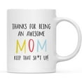 thumbnail image 1 of CTDream Funny Rude 11oz. Ceramic Coffee Tea Mug Gift, Colorful Thanks For Being An Awesome Mom Keep That Sht Up, 1-Pack, for Her, Birthday Christmas Ideas, Family, Includes Gift Box, 1 of 7