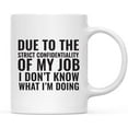 thumbnail image 1 of CTDream Office Coffee Mug Gift, Due to the Strict Confidentiality Of My Job I Don't Know What I'm Doing, 1-Pack, 1 of 7