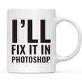 thumbnail image 1 of CTDream Office Coffee Mug Gift, I'll Fix It In Photoshop, 1-Pack, 1 of 7