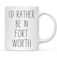 thumbnail image 1 of CTDream U.S. City 11oz. Coffee Mug Gift, I'd Rather Be in Fort Worth, Texas, 1-Pack, Long Distance College Going Away Study Abroad Birthday Christmas Gifts, 1 of 7