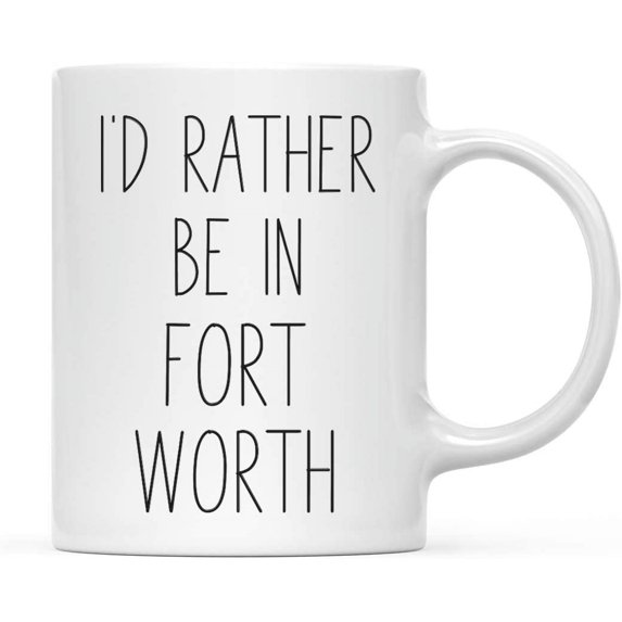 CTDream U.S. City 11oz. Coffee Mug Gift, I'd Rather Be in Fort Worth, Texas, 1-Pack, Long Distance College Going Away Study Abroad Birthday Christmas Gifts