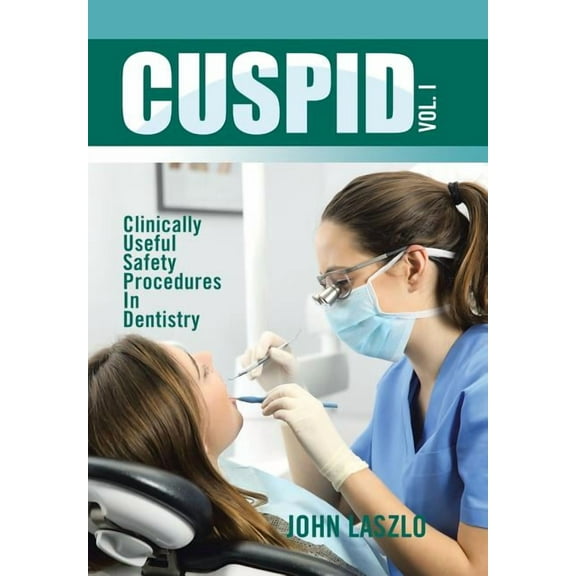 Cuspid Volume 1: Clinically Useful Safety Procedures in Dentistry (Hardcover)