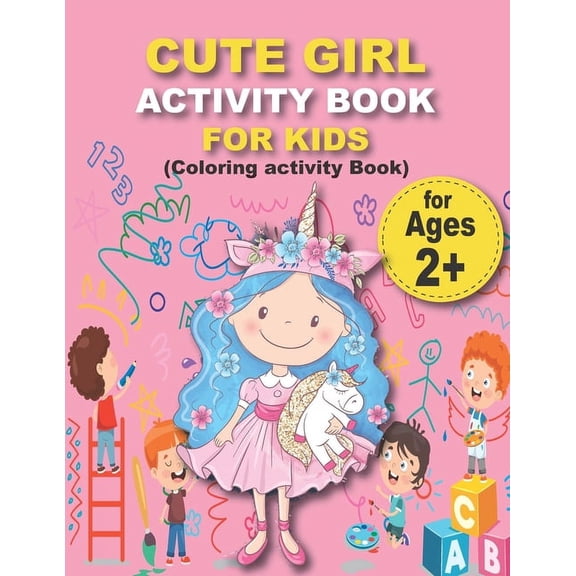 CUTE GIRL ACTIVITY BOOK FOR KIDS (Coloring activity Book): Preschool Workbook Make Learning Fun Activities that prepare your child for school (Paperback)