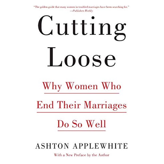 Pre-Owned Cutting Loose: Why Women Who End Their Marriages Do So Well (Paperback) 0062680706 9780062680709
