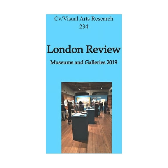 London Review: Museums and Galleries 2019 Cv/Visual Arts Research Paperback 1670966941 9781670966940 Nicholas James