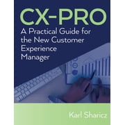 CX-PRO A Practical Guide for the New Customer Experience Manager, Paperback