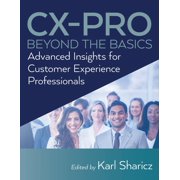 CX-PRO - Beyond the Basics Advanced Insights for Customer Experience Professionals, Paperback