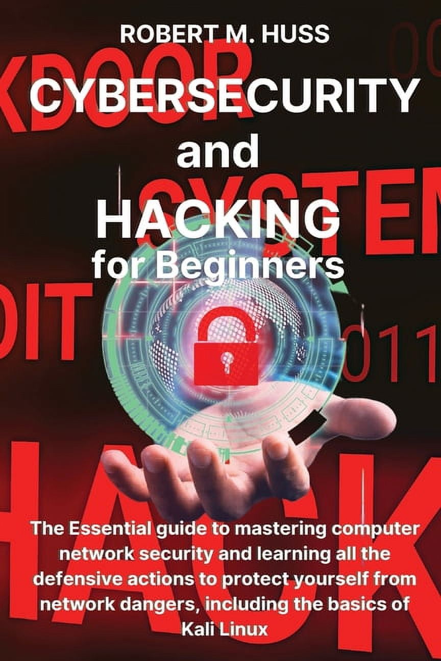 CYBERSECURITY and HACKING for Beginners: The Essential Guide to ...