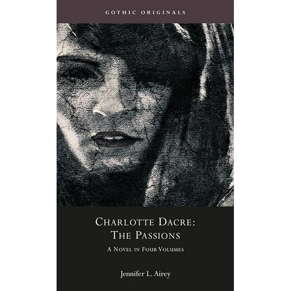 CYMRU - Gothic Originals: Charlotte Dacre: "The Passions" : A Novel in Four Volumes (Hardcover)