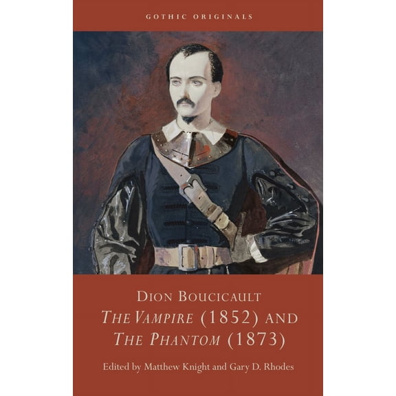CYMRU - Gothic Originals: Dion Boucicault : "The Vampire" (1852) and "The Phantom" (1873) (Hardcover)