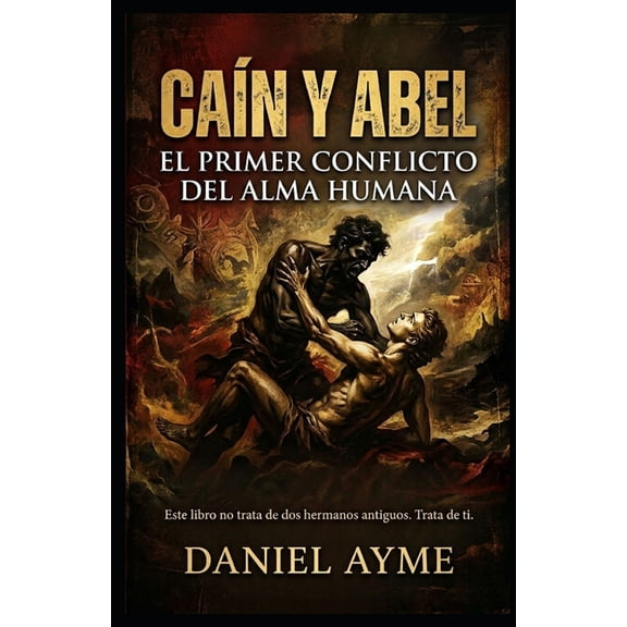 Can Y Abel: EL PRIMER CONFLICTO DEL ALMA HUMANA: Un viaje espiritual y psicolgico hacia la sombra que todos llevamos d, (Paperback)