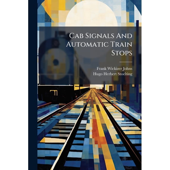 Cab Signals And Automatic Train Stops (Paperback)