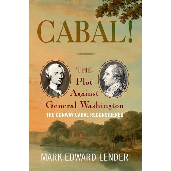 Cabal! : The Plot Against General Washington, The Conway Cabal Reconsidered (Paperback)