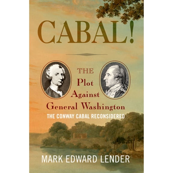 Pre-Owned Cabal! : The Plot Against General Washington, The Conway Cabal Reconsidered (Paperback)