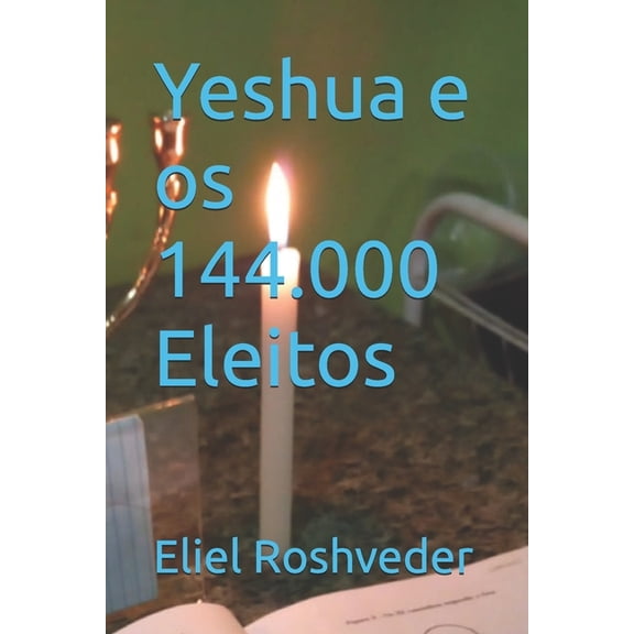 Cabala E Esoterismo Yeshua e os 144.000 Eleitos, Book 13, (Paperback)