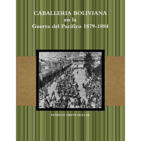 CaballerÃa Boliviana en la GdP 1879-1884, (Paperback)