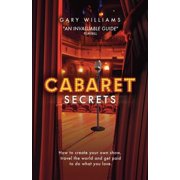Cabaret Secrets How to create your own show, travel the world and get paid to do what you love. Paperback
