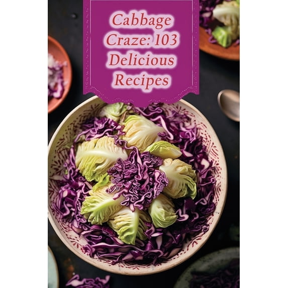Cabbage Craze: 103 Delicious Recipes, (Paperback)