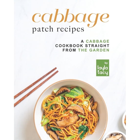 Cabbage Patch Recipes: A Cabbage Cookbook Straight from the Garden (Paperback)