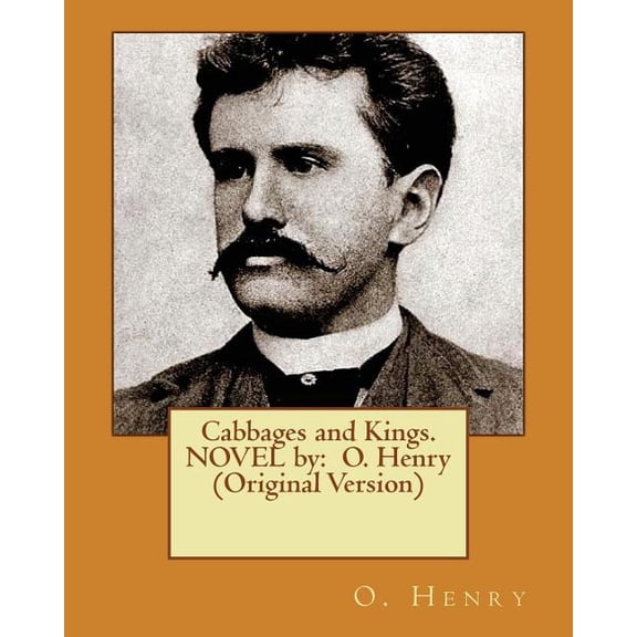 Cabbages and Kings. NOVEL by: O. Henry (Original Version), (Paperback)