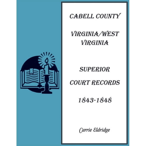 Cabell County, Virginia/West Virginia Superior Court Records, 1843-1848, (Paperback)