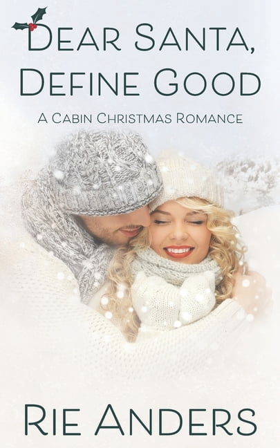 Cabin Christmas Dear Santa, Define Good: A Cabin Christmas Romance, Book 2, (Paperback)