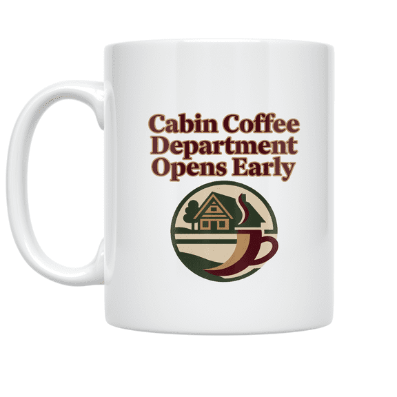 Cabin Coffee Department Opens Early - Lake House Enthusiast - 11 oz Ceramic Coffee Mug
