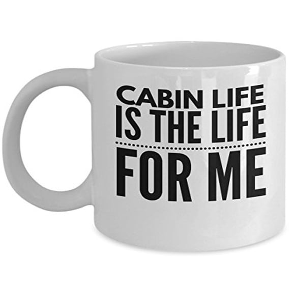 Cabin 11 oz Coffee Mug - Life Is The Life For Me White Ceramic Gift