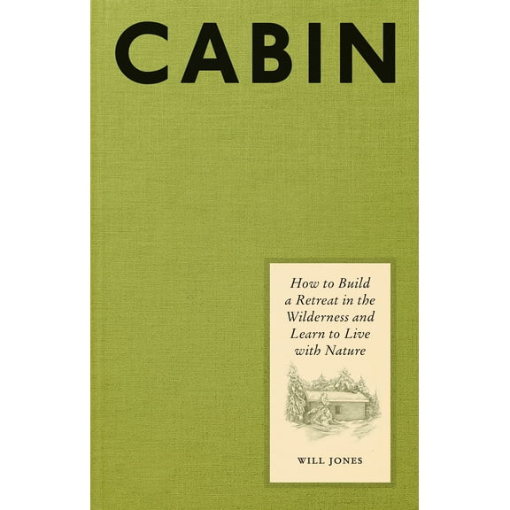 Cabin : How to Build a Retreat in the Wilderness and Learn to Live with Nature (Hardcover)