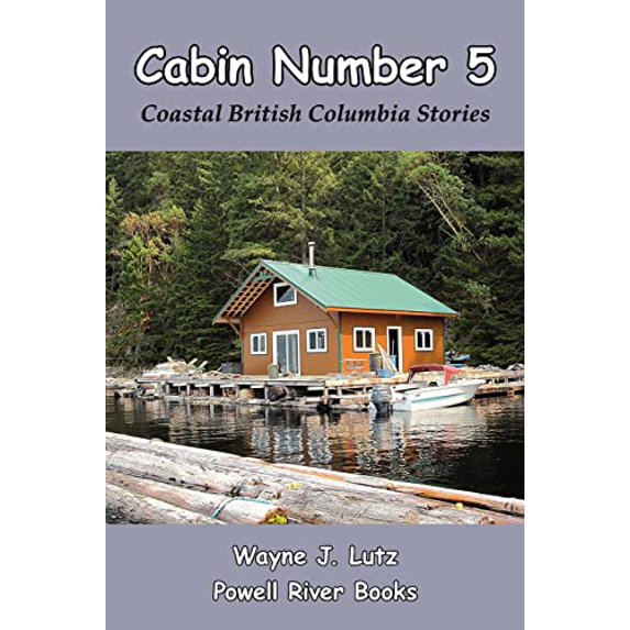 Pre-Owned Cabin Number 5: Coastal British Columbia Stories Paperback 1440456569 9781440456565 Wayne J. Lutz Lutz