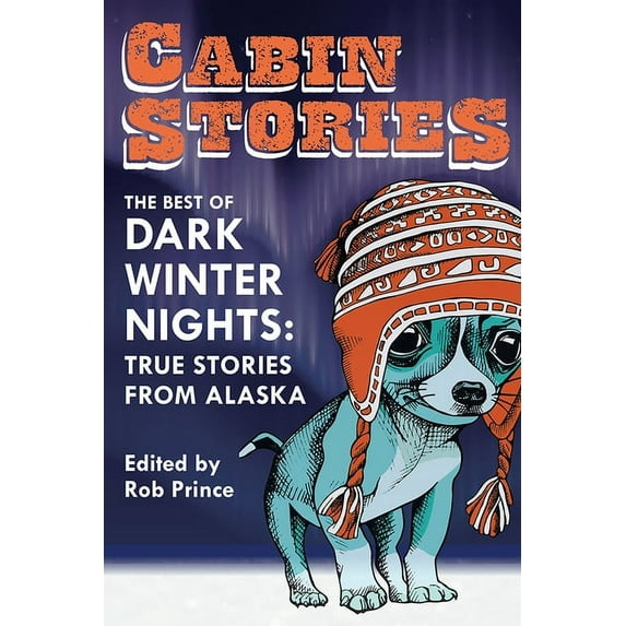 Cabin Stories: The Best of Dark Winter Nights: True Stories from Alaska, (Paperback)