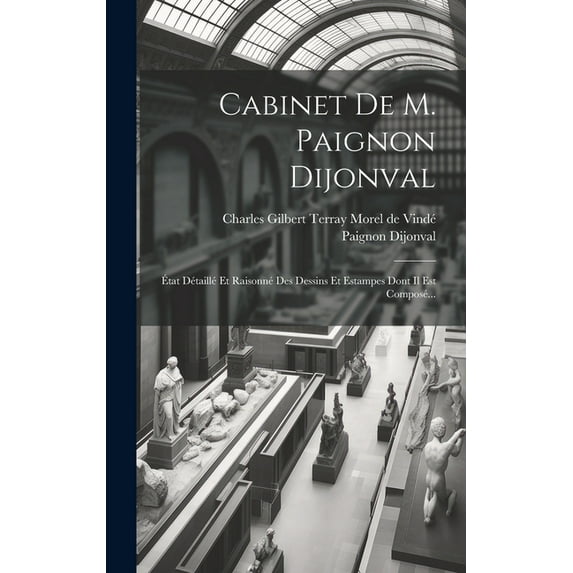 Cabinet De M. Paignon Dijonval : État Détaillé Et Raisonné Des Dessins Et Estampes Dont Il Est Composé... (Hardcover)