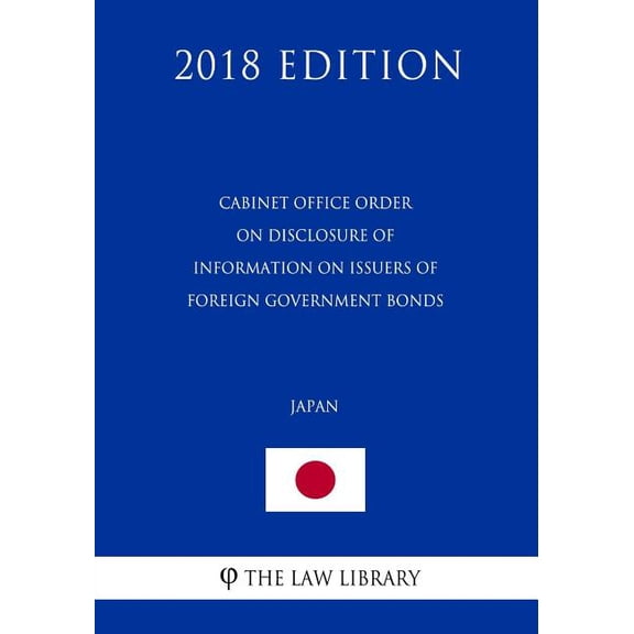 Cabinet Office Order on Disclosure of Information on Issuers of Foreign Government Bonds (Japan) (2018 Edition) (Paperback)