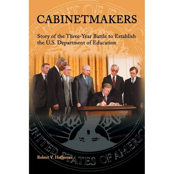 Cabinetmakers: Story of the Three-Year Battle to Establish the U.S. Department of Education