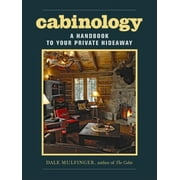 Cabinology: A Handbook to Your Private Hideaway -- Dale Mulfinger