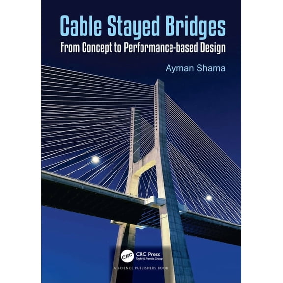 Cable Stayed Bridges: From Concept to Performance-Based Design, (Hardcover)