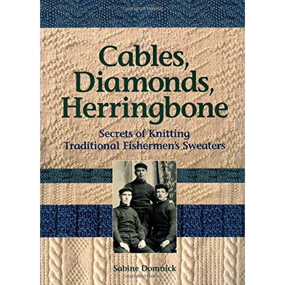 Pre-Owned Cables, Diamonds, & Herringbone: Secrets of Knitting Traditional Fishermen's Sweaters [With Patterns] (Paperback) 0892726881 9780892726882