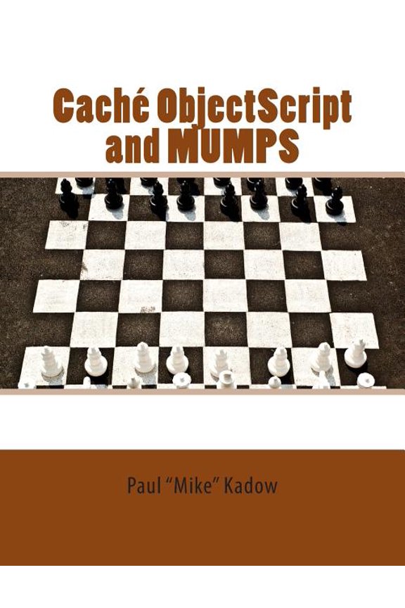 Caché ObjectScript and MUMPS: Technical Learning Manual (Paperback) by Paul Bradney, Paul Mike Kadow