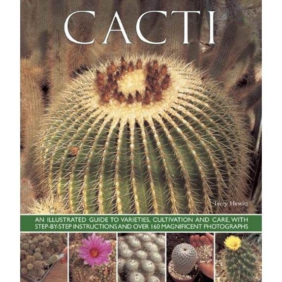 Pre-Owned Cacti: An Illustrated Guide to Varieties, Cultivation and Care, with Step-By-Step Instructions and Over 160 Magnificent Photographs (Paperback) 1780192843 9781780192840