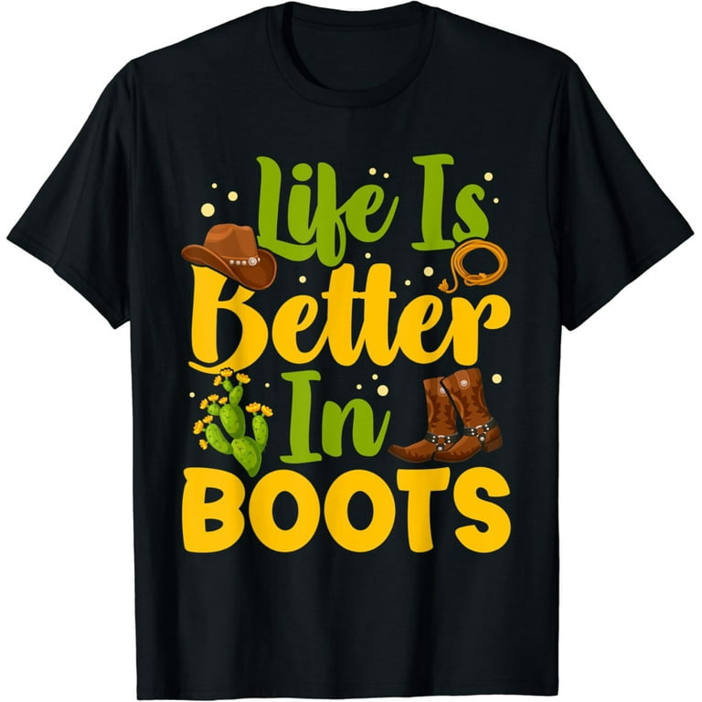 Cowgirl T Shirt - Life Is Better In Boots Country T Shirt Cowgirl T Shirt - Life Is Better In Boots Country T Shirt