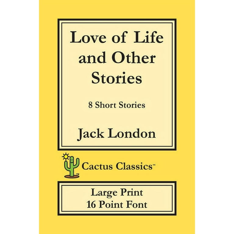 Cactus Classics Large Print Love of Life and Other Stories Cactus Classics Large Print 8 Short Stories 16 Point Font Large Text Large Type