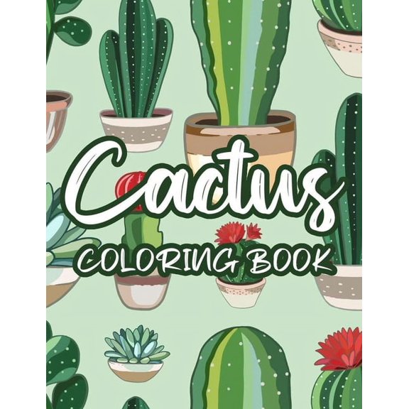 Cactus Coloring Book: Cacti Coloring Activity Book For Children, Illustrations And Designs Of Adorable Succulents To Col, (Paperback)