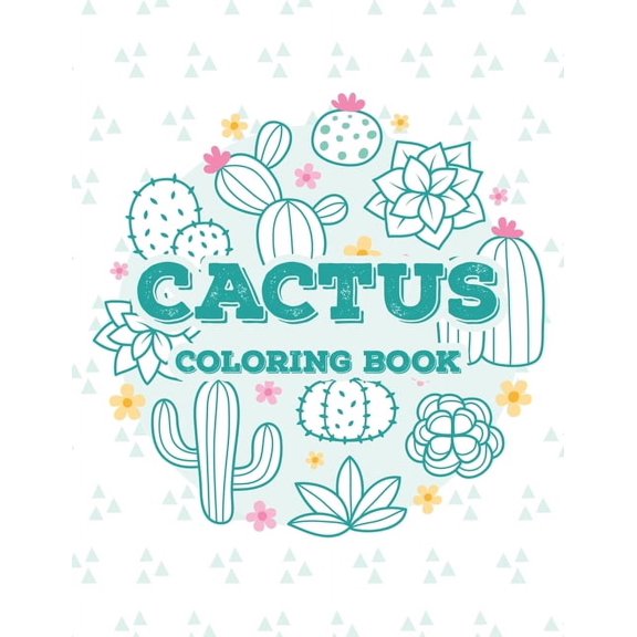 Cactus Coloring Book: Childrens Coloring Activity Pages About Cactuses And Succulents, Cacti Illustrations And Designs T, (Paperback)