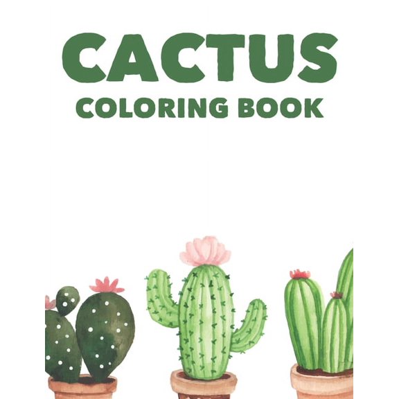 Cactus Coloring Book: Lovely Images And Designs Of Cacti's To Color, A Coloring Book Of Cactuses For Children, (Paperback)