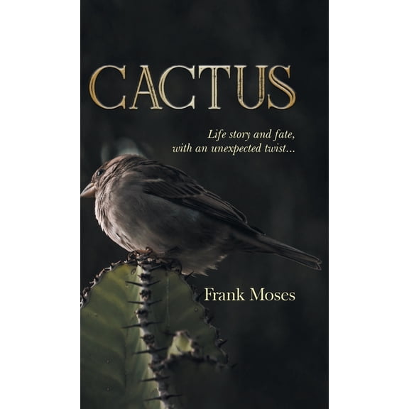 Cactus: Life Story and Fate, With an Unexpected Twist, (Hardcover)