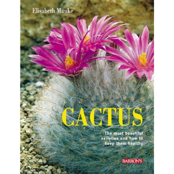 Cactus: The Most Beautiful Varieties and How to Keep Them Healthy (Paperback) by Elizabeth Manke