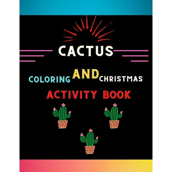 Cactus coloring and Christmas activity book: Easy cactus activity book with easy coloring pages, christmas mazes, coloring pages & shadow matching .Book for kids & toddlers who loves cactus (Paperback